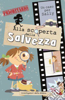 Alla scoperta della salvezza. Investigatori della Bibbia. Un caso per Sally libro di De Bezenac Salem; De Bezenac Agnes