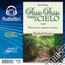 Passo passo verso il cielo. Diario di un cammino cristiano. Lettura integrale. Audiolibro  di Prentiss Elizabeth