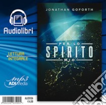 Per lo spirito mio. Audiolibro  di Goforth Jonathan