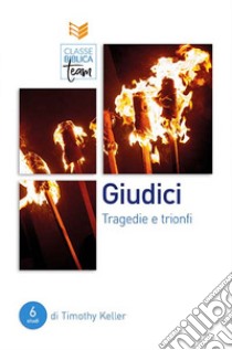 Giudici. Tragedie e trionfi libro di Keller Timothy