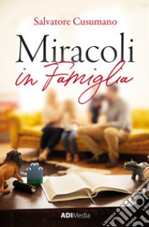 Miracoli in famiglia libro di Cusumano Salvatore