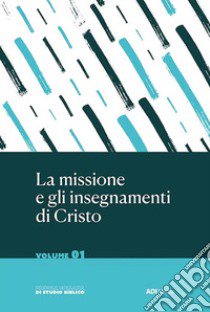 La missione e gli insegnamenti di Cristo. Vol. 1 libro