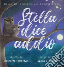 Stella dice addio. Ediz. a colori libro di Thomas Christie