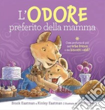 L'odore preferito della mamma. Ediz. a colori libro di Eastman Brock