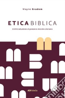 Etica biblica. Un'introduzione al pensiero morale cristiano libro di Grudem A. Wayne