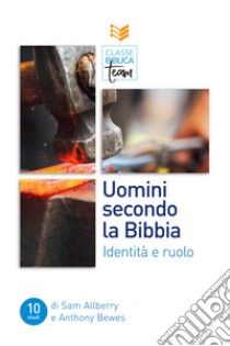 Uomini secondo la Bibbia. Identità e ruolo libro di Allberry Sam; Bewes Anthony