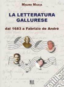 La letteratura gallurese. Dal 1683 a Fabrizio de André libro di Maxia Mauro