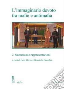 L'immaginario devoto tra mafie e antimafia. Vol. 2: Narrazioni e rappresentazioni libro di Mazzei L. (cur.); Orecchia D. (cur.)