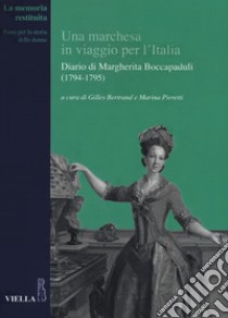 Una marchesa in viaggio per l'Italia. Diario di Margherita Boccapaduli (1794-1795) libro di Bertrand G. (cur.); Pieretti M. (cur.)