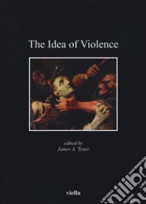 The idea of violence libro di Tyner J. A. (cur.)