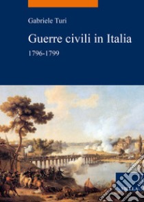 Guerre civili in Italia (1796-1799) libro di Turi Gabriele