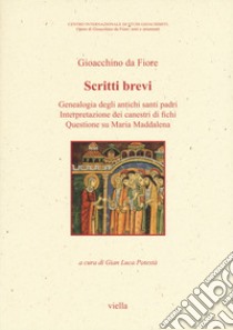 Scritti brevi. Genealogia degli antichi santi padri. Interpretazione dei canestri di fichi. Questione su Maria. Vol. 1 libro di Gioacchino da Fiore; Potestà G. L. (cur.)