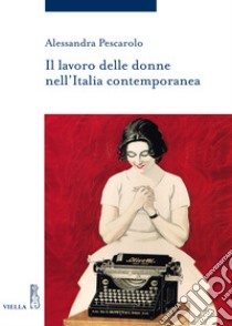 Il lavoro delle donne nell'Italia contemporanea libro di Pescarolo Alessandra