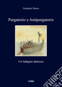 Purgatorio e antipurgatorio. Un'indagine dantesca libro di Sasso Gennaro