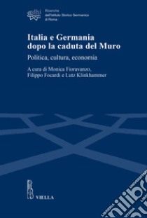 Italia e Germania dopo la caduta del muro. Politica, cultura, economia libro di Fioravanzo M. (cur.); Focardi F. (cur.); Klinkhammer L. (cur.)