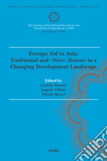 Asia maior (2018). Vol. 1: Special issue. Foreign Aid in Asia: Traditional and «new» donors in a changing development landscape libro di Tosone L. (cur.); Villani A. (cur.); Mocci N. (cur.)