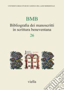 BMB. Bibliografia dei manoscritti in scrittura beneventana. Vol. 26 libro