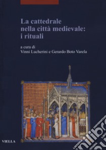 La cattedrale nella città medievale: i rituali libro di Lucherini V. (cur.); Boto Varela G. (cur.)