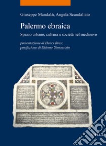 Palermo ebraica. Spazio urbano, cultura e società nel medioevo libro di Mandalà Giuseppe; Scandaliato Angela