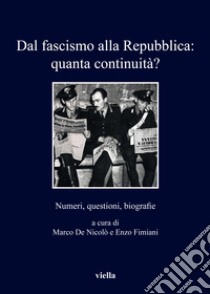 Dal fascismo alla Repubblica: quanta continuità? Numeri, questioni, biografie libro di De Nicolò M. (cur.); Fimiani E. (cur.)