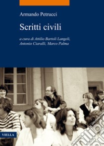 Scritti civili libro di Petrucci Armando; Bartoli Langeli A. (cur.); Ciaralli A. (cur.); Palma M. (cur.)