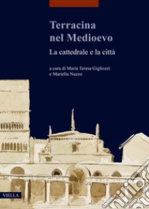 Terracina nel Medioevo. La cattedrale e la città libro di Gigliozzi M. T. (cur.); Nuzzo M. (cur.)