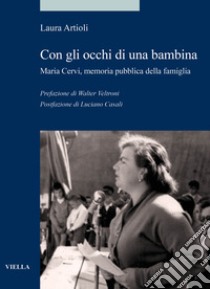 Con gli occhi di una bambina. Maria Cervi, memoria pubblica della famiglia libro di Artioli Laura