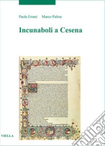 Incunaboli a Cesena libro di Errani Paola; Palma Marco