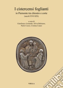I cistercensi foglianti in Piemonte tra chiostro e corte (secoli XVI-XIX) libro di Cuneo C. (cur.); Armando G. (cur.); Beltramo S. (cur.)