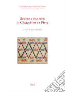 Ordine e disordini in Gioacchino da Fiore. Atti del 9° Congresso internazionale di studi gioachimiti (San Giovanni in Fiore, 19-21 settembre 2019) libro di Rainini M. (cur.)