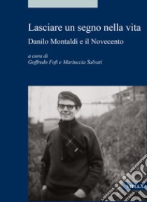 Lasciare un segno nella vita. Danilo Montaldi e il Novecento libro di Fofi G. (cur.); Salvati M. (cur.)