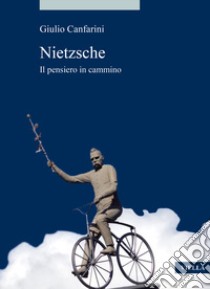 Nietzsche. Il pensiero in cammino libro di Canfarini Giulio