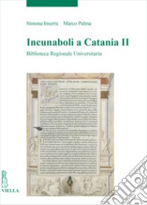 Incunaboli a Catania. Vol. 2: Biblioteca Regionale Universitaria libro di Inserra Simona; Palma Marco