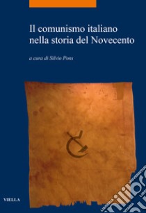 Il comunismo italiano nella storia del Novecento libro di Pons S. (cur.)