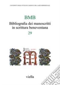 BMB. Bibliografia dei manoscritti in scrittura beneventana. Vol. 29 libro