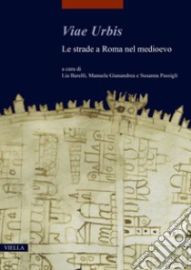 Viae urbis. Le strade a Roma nel medioevo libro di Barelli L. (cur.); Gianandrea M. (cur.); Passigli S. (cur.)