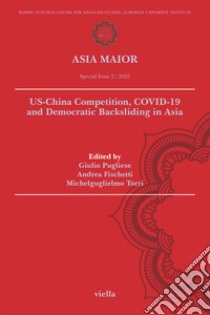 Asia maior (2022). Vol. 2: US-China competition, COVID-19 and democratic backsliding in Asia libro di Pugliese G. (cur.); Fischetti A. (cur.); Torri M. (cur.)