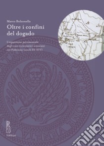 Oltre i confini del dogado. L'espansione patrimoniale degli enti ecclesiastici veneziani nel Padovano (secoli IX-XIV) libro di Bolzonella Marco