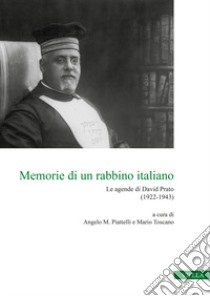 Memorie di un rabbino italiano. Le agende di David Prato (1922-1943) libro di Piattelli A. M. (cur.); Toscano M. (cur.)
