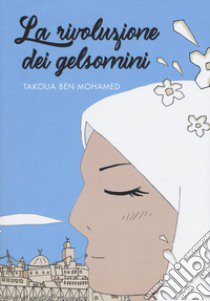 La rivoluzione dei gelsomini libro di Ben Mohamed Takoua