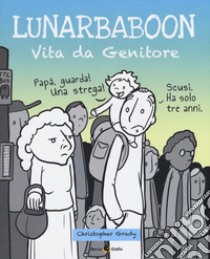 Lunarbaboon. Vita da genitore libro di Grady Christopher