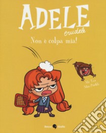 Adele crudele. Vol. 3: Non è colpa mia! libro di Mr Tan