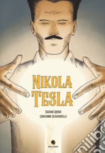 Nikola Tesla libro di Rossi Sergio; Scarduelli Giovanni