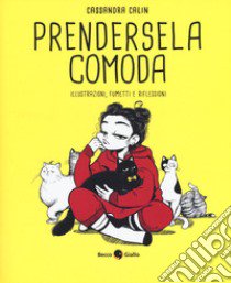 Prendersela comoda. Illustrazioni, fumetti e riflessioni libro di Calin Cassandra