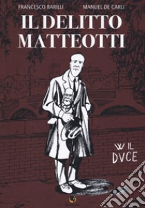 Il delitto Matteotti libro di Barilli Francesco; De Carli Manuel