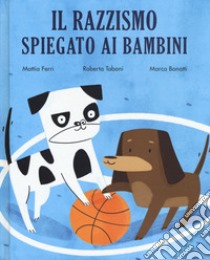 Il razzismo spiegato ai bambini libro di Ferri Mattia; Taboni Roberta