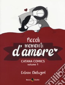 Piccoli momenti d'amore. Vol. 1 libro di Chetwynd Catana