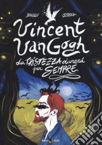 Vincent Van Gogh, La tristezza durerà per sempre libro di Barilli Francesco