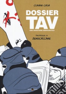 Dossier TAV. Una questione democratica libro di Calia Claudio