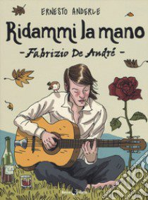 Ridammi la mano. Fabrizio de Andrè libro di Anderle Ernesto